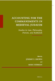 Accounting for the Commandments in Medieval Judaism (Studies in Law, Philosophy, Pietism, and Kabbalah) by Jeremy P. Brown, Marc Herman, 9789004460935