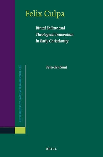 Felix Culpa (Ritual Failure and Theological Innovation in Early Christianity) by Peter-Ben Smit, 9789004460959