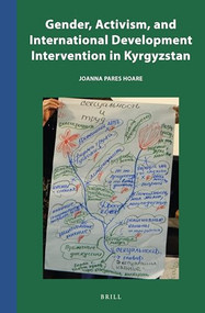 Gender, Activism, and International Development Intervention in Kyrgyzstan by Joanna Pares Hoare, 9789004461239