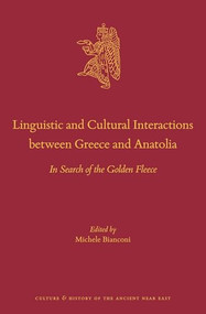 Linguistic and Cultural Interactions between Greece and Anatolia (In Search of the Golden Fleece) by Michele Bianconi, 9789004461581