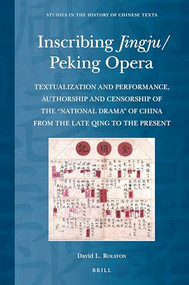 Inscribing Jingju/Peking Opera by David Rolston, 9789004461925