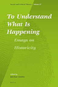 To Understand What Is Happening. Essays on Historicity by Jan-Ivar Lindén, 9789004462618