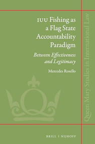 IUU Fishing as a Flag State Accountability Paradigm (Between Effectiveness and Legitimacy) by Mercedes Rosello, 9789004462823