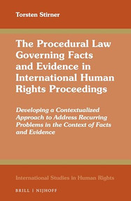 The Procedural Law Governing Facts and Evidence in International Human Rights Proceedings by Torsten Stirner, 9789004463127
