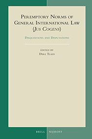 Peremptory Norms of General International Law (Jus Cogens) (Disquisitions and Disputations) by Dire Tladi, 9789004464117