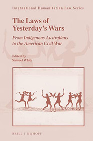 The Laws of Yesterday's Wars (From Indigenous Australians to the American Civil War) by Samuel C. Duckett White, 9789004464285