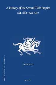 A History of the Second Türk Empire (ca. 682-745 AD) by Hao Chen, 9789004464322