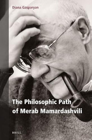 The Philosophic Path of Merab Mamardashvili by Diana Gasparyan, 9789004465817