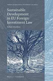 Sustainable Development in EU Foreign Investment Law by Stefanie Schacherer, 9789004465879