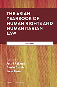 The Asian Yearbook of Human Rights and Humanitarian Law (Volume 5) by Javaid Rehman, Ayesha Shahid, Steve Foster, 9789004466159