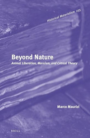 Beyond Nature (Animal Liberation, Marxism, and Critical Theory) by Marco Maurizi, 9789004466647