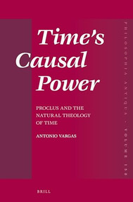 Time's Causal Power (Proclus and the Natural Theology of Time) by Antonio Luis Costa Vargas, 9789004466678