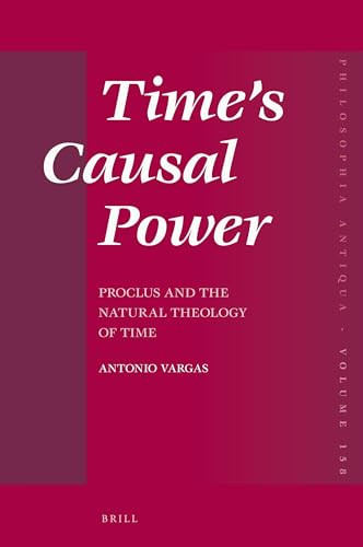 Time's Causal Power (Proclus and the Natural Theology of Time) by Antonio Luis Costa Vargas, 9789004466678