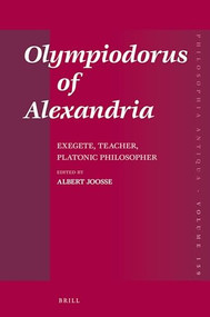 Olympiodorus of Alexandria (Exegete, Teacher, Platonic Philosopher) by Albert Joosse, 9789004466692