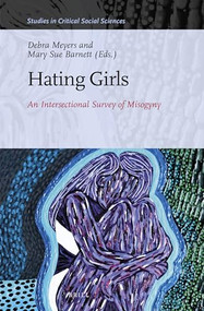 Hating Girls (An Intersectional Survey of Misogyny) by Debra Meyers, Mary Sue Barnett, 9789004466968