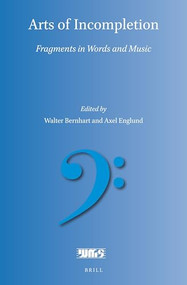 Arts of Incompletion (Fragments in Words and Music) by Walter Bernhart, Axel Englund, 9789004467118