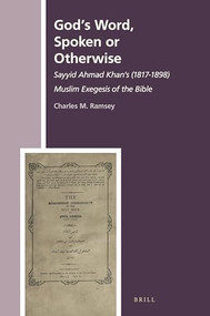 God's Word, Spoken or Otherwise (Sayyid Ahmad Khan's (1817-1898) Muslim Exegesis of the Bible) (Arabic Edition) by Charles M. Ramsey, 9789004467293
