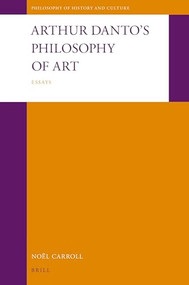 Arthur Danto's Philosophy of Art: Essays by Noël Carroll, 9789004468351