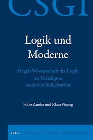 Logik und Moderne (Hegels Wissenschaft der Logik als Paradigma moderner Subjektivität) (German Edition) by Folko Zander, Klaus Vieweg, 9789004468528