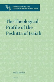 The Theological Profile of the Peshitta of Isaiah by Attila Bodor, 9789004469037