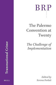 The Palermo Convention at Twenty; The Challenge of Implementation by Serena Forlati, 9789004469044