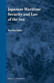 Japanese Maritime Security and Law of the Sea by Yurika Ishii, 9789004470064