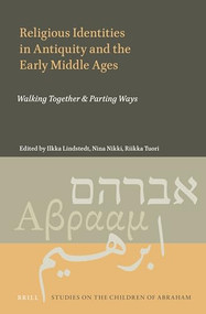 Religious Identities in Antiquity and the Early Middle Ages (Walking Together & Parting Ways) by Ilkka Lindstedt, Nina Nikki, Riikka Tuori, 9789004471153