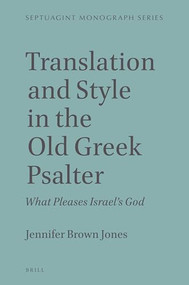 Translation and Style in the Old Greek Psalter (What Pleases Israel's God) by Jennifer Brown Jones, 9789004471252