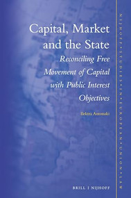 Capital, Market and the State (Reconciling Free Movement of Capital with Public Interest Objectives) by Ilektra Antonaki, 9789004471450