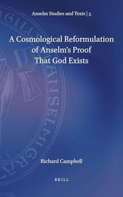 A Cosmological Reformulation of Anselm's Proof That God Exists by Richard Campbell, 9789004471504