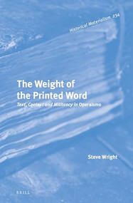 The Weight of the Printed Word (Text, Context and Militancy in Operaismo) by Steve Wright, 9789004471535
