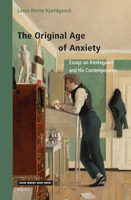 The Original Age of Anxiety (Essays on Kierkegaard and His Contemporaries) by Lasse Horne Kjældgaard, 9789004472044