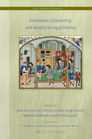Commerce, Citizenship, and Identity in Legal History by Dave De ruysscher, Albrecht Cordes, Serge Dauchy, Stefania Gialdroni, Heikki Pihlajamäki, 9789004472853