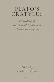 Plato's Cratylus (Proceedings of the Eleventh Symposium Platonicum Pragense) by Vladimír Mikeš, 9789004473010