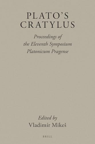 Plato's Cratylus (Proceedings of the Eleventh Symposium Platonicum Pragense) by Vladimír Mikeš, 9789004473010