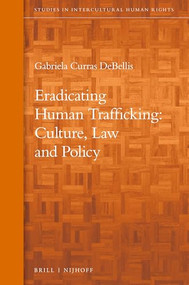 Eradicating Human Trafficking: Culture, Law and Policy by Gabriela Curras DeBellis, 9789004473331