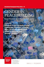 Gender in Peacebuilding (Local Practices in Indonesia and Nigeria) by Elisabeth Prügl, Christelle Rigual, Rahel Kunz, Mimidoo Achakpa, Henri Myrttinen, Joy Onyesoh, Arifah Rahmawati, Wening Udasmoro, 9789004498464