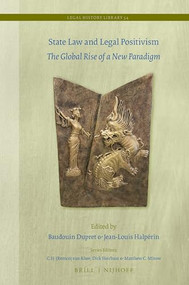 State Law and Legal Positivism (The Global Rise of a New Paradigm) by Badouin Dupret, Jean-Louis Halpérin, 9789004498655