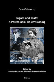 Tagore and Yeats (A Postcolonial Re-envisioning) by Amrita Ghosh, Elizabeth Brewer Redwine, 9789004498846