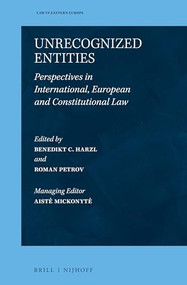 Unrecognized Entities (Perspectives in International, European and Constitutional Law) by Benedikt C. Harzl, Roman Petrov, 9789004499096