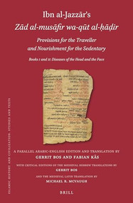 Ibn al-Jazzār's Zād al-musāfir wa-qūt al-ḥāḍir. Provisions for the Traveller and Nourishment for the Sedentary by Michael R. McVaugh, Gerrit Bos, Fabian Käs, 9789004500297