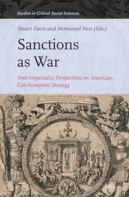 Sanctions as War (Anti-Imperialist Perspectives on American Geo-Economic Strategy) by Stuart Davis, Immanuel Ness, 9789004501195