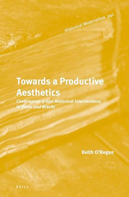 Towards a Productive Aesthetics (Contemporary and Historical Interventions in Blake and Brecht) by Keith O'Regan, 9789004501843