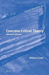 Concrete Critical Theory: Althusser's Marxism by William S. Lewis, 9789004503359