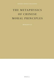 The Metaphysics of Chinese Moral Principles by Mingjun Lu, 9789004503496