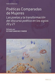 Poéticas Comparadas de Mujeres (Las poetas y la transformación del discurso poético en los siglos 20 y 21) (Spanish Edition) by Esther Sánchez-Pardo, 9789004504561