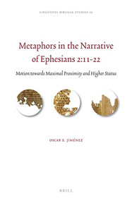 Metaphors in the Narrative of Ephesians 2:11-22 (Motion towards Maximal Proximity and Higher Status) by Oscar Jiménez, 9789004505728