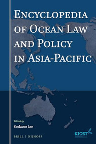 Encyclopedia of Ocean Law and Policy in Asia-Pacific by Seokwoo Lee, 9789004506299
