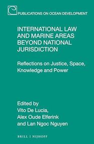 International Law and Marine Areas beyond National Jurisdiction (Reflections on Justice, Space, Knowledge and Power) by Vito De Lucia, Alex Oude Elferink, Lan Ngoc Nguyen, 9789004506350