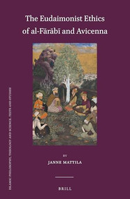 The Eudaimonist Ethics of al-Fārābī and Avicenna by Janne Mattila, 9789004506473
